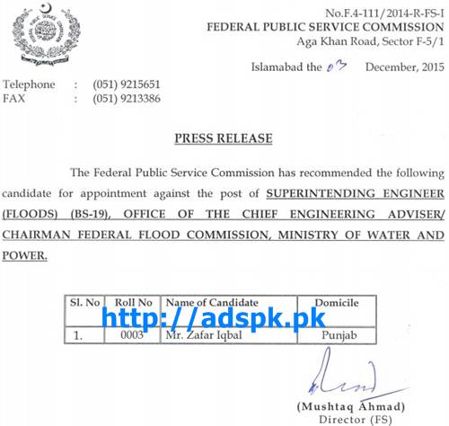 FPSC Jobs Appointment against Jobs of Superintending Engineer (Floods) F.4-111/2014 in Office of Chief Engineering Adviser / Chairman Federal Flood Commission Ministry of Water and Power Results Updated on 04-12-2015 by FPSC Islamabad Pakistan